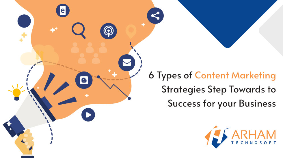 6 Types of Content Marketing Strategies Step Towards to Success for your Business