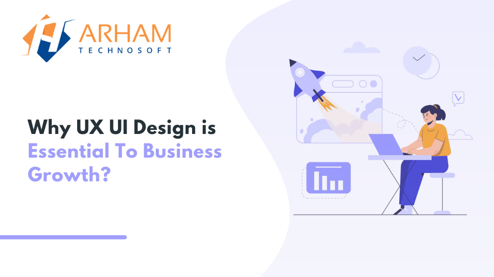 Why UX UI Design Is Essential To Business Growth?
